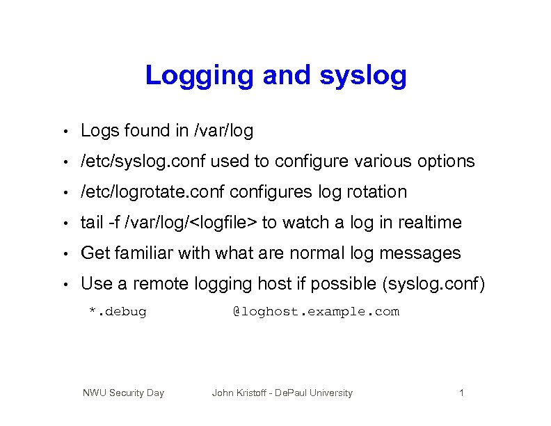 Logging and syslog • Logs found in /var/log • /etc/syslog. conf used to configure