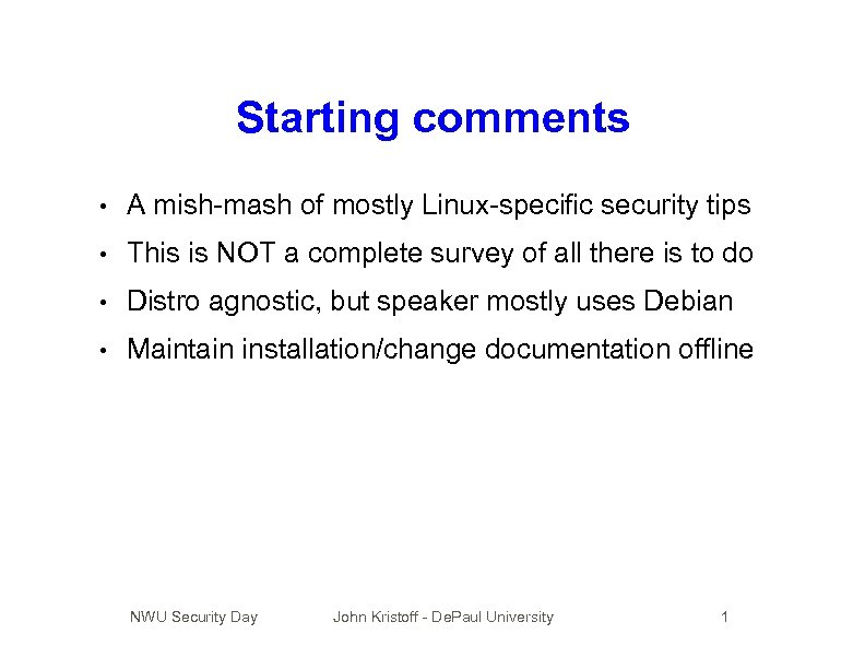 Starting comments • A mish-mash of mostly Linux-specific security tips • This is NOT