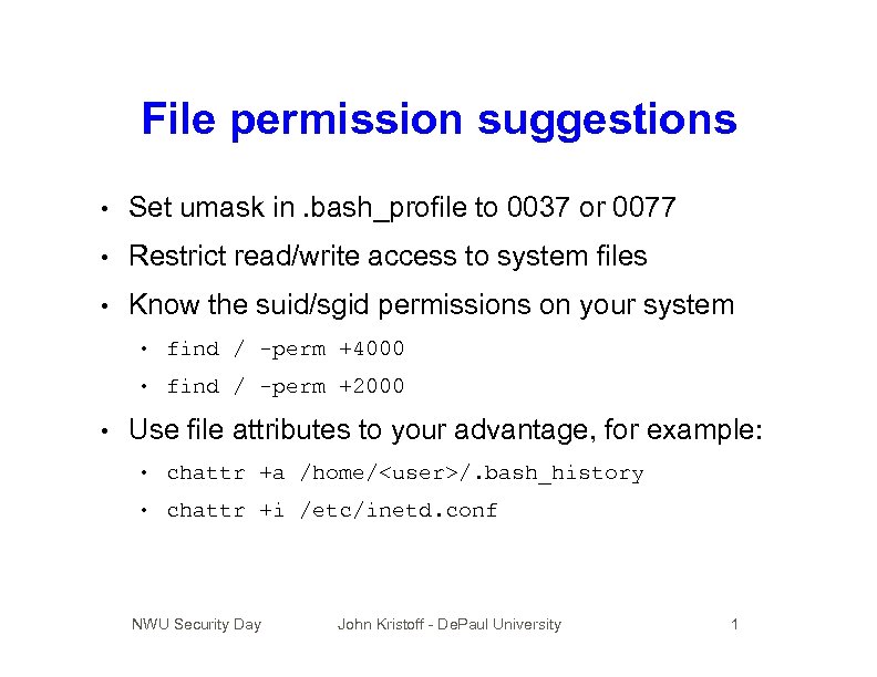 File permission suggestions • Set umask in. bash_profile to 0037 or 0077 • Restrict