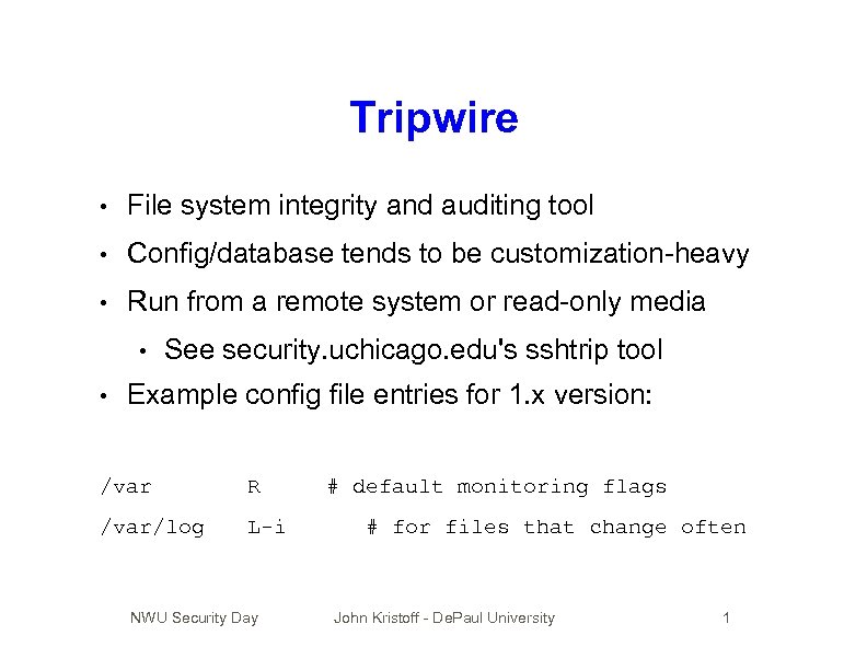 Tripwire • File system integrity and auditing tool • Config/database tends to be customization-heavy