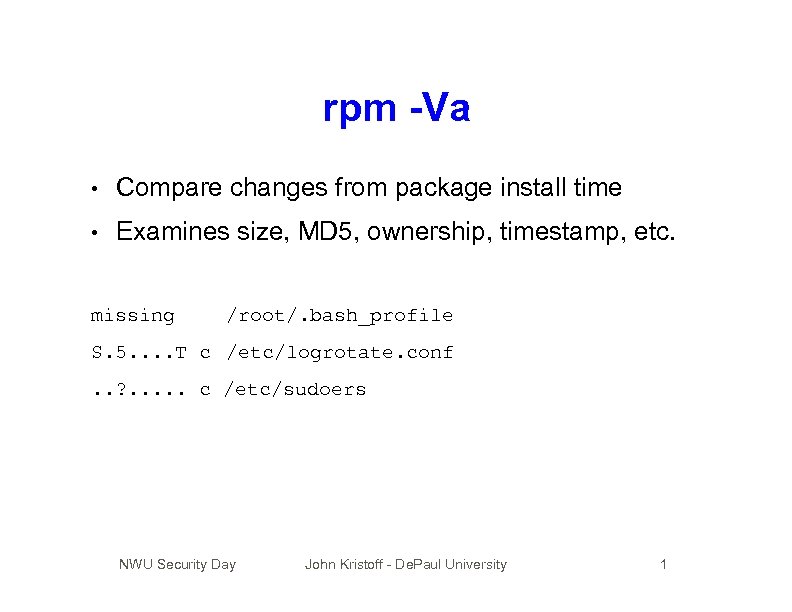 rpm -Va • Compare changes from package install time • Examines size, MD 5,