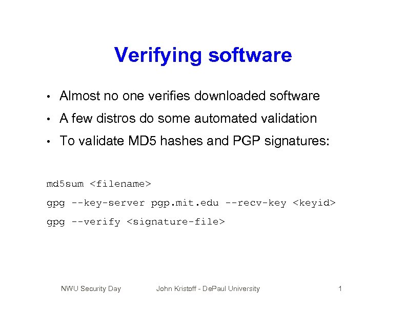 Verifying software • Almost no one verifies downloaded software • A few distros do