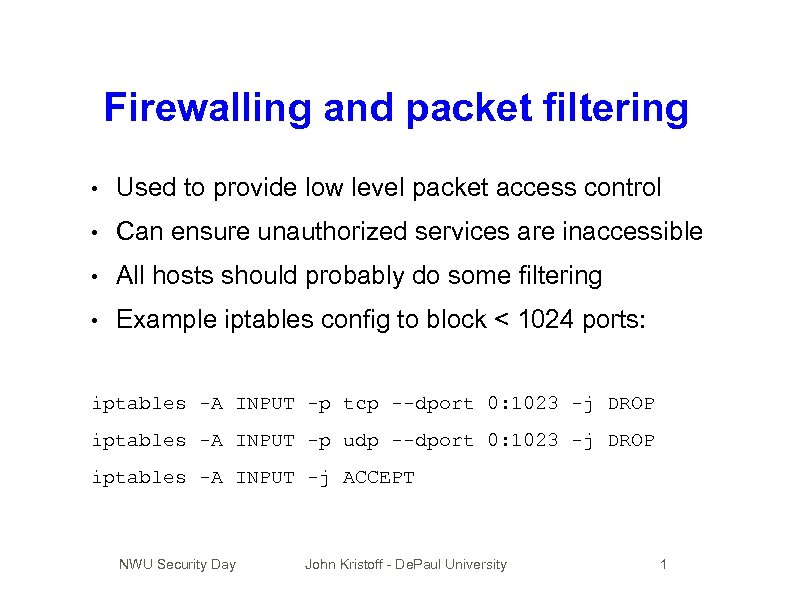 Firewalling and packet filtering • Used to provide low level packet access control •