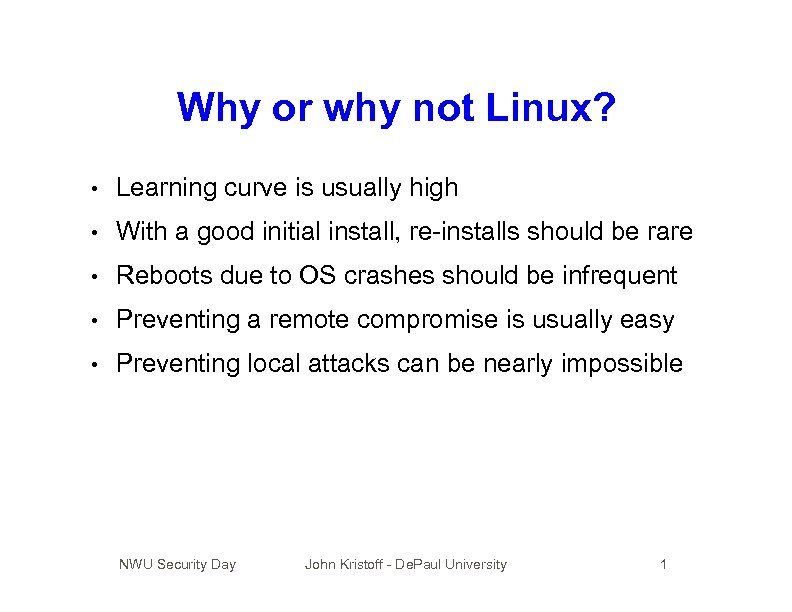 Why or why not Linux? • Learning curve is usually high • With a