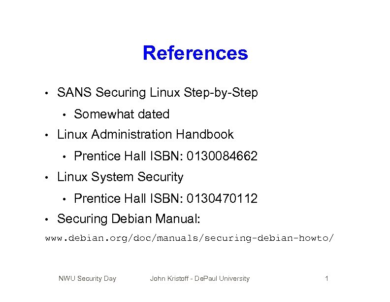 References • SANS Securing Linux Step-by-Step • • Linux Administration Handbook • • Prentice