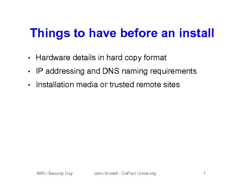 Things to have before an install • Hardware details in hard copy format •