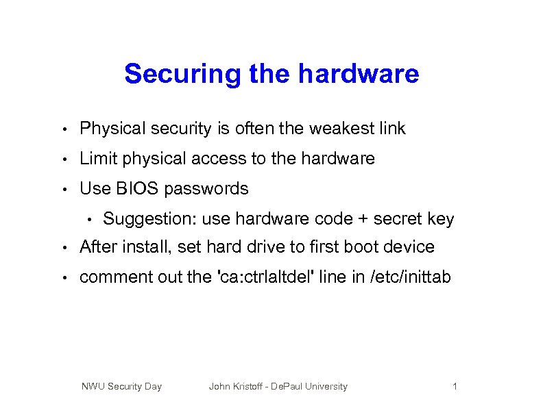 Securing the hardware • Physical security is often the weakest link • Limit physical