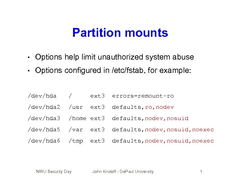 Partition mounts • Options help limit unauthorized system abuse • Options configured in /etc/fstab,