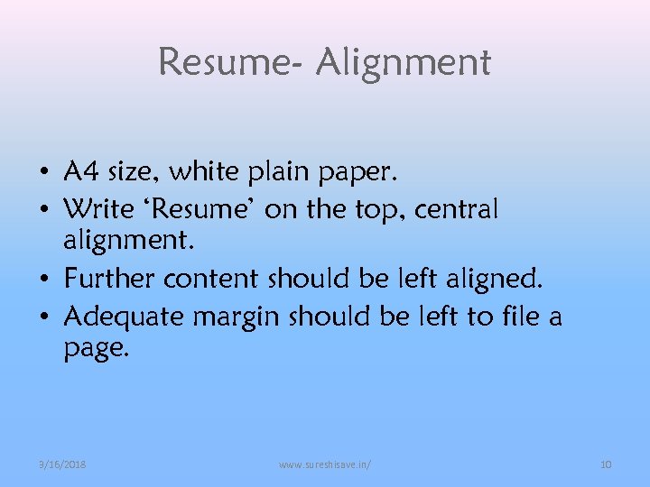 Resume- Alignment • A 4 size, white plain paper. • Write ‘Resume’ on the