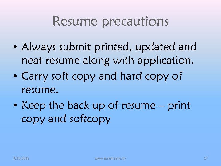 Resume precautions • Always submit printed, updated and neat resume along with application. •