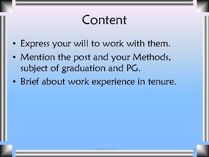 Content • Express your will to work with them. • Mention the post and