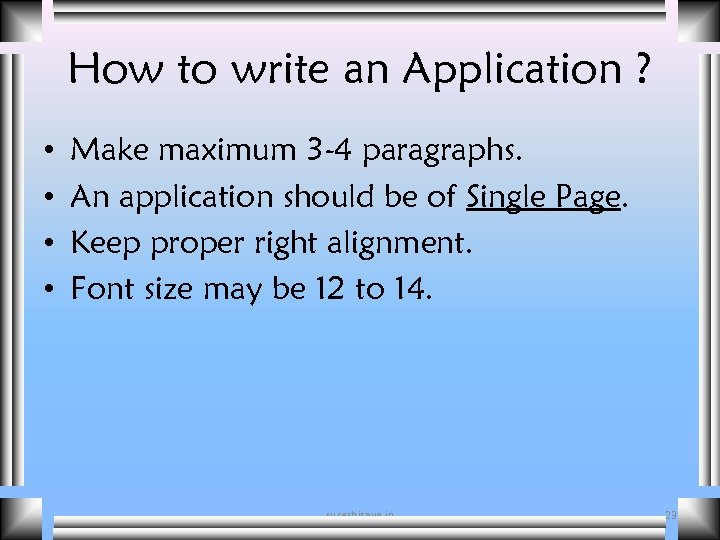 How to write an Application ? • • Make maximum 3 -4 paragraphs. An