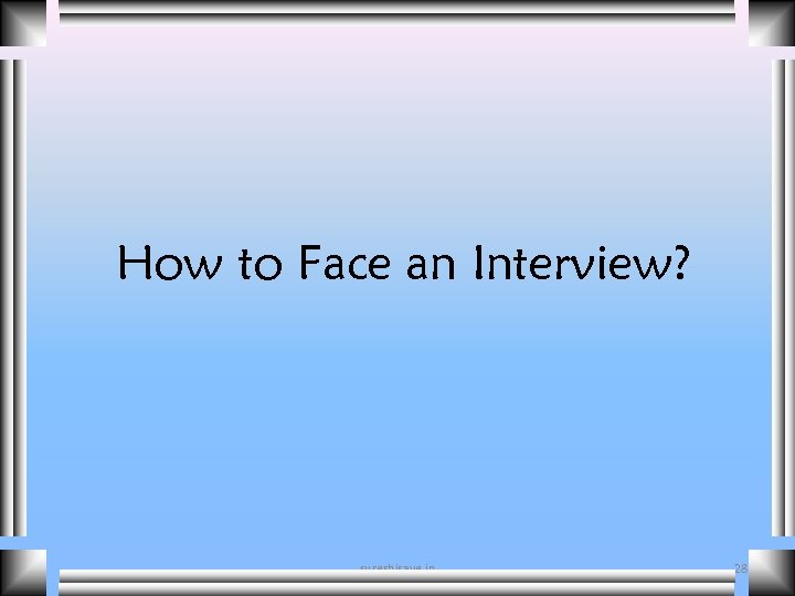 How to Face an Interview? sureshisave. in 28 