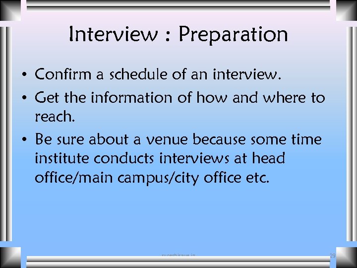 Interview : Preparation • Confirm a schedule of an interview. • Get the information