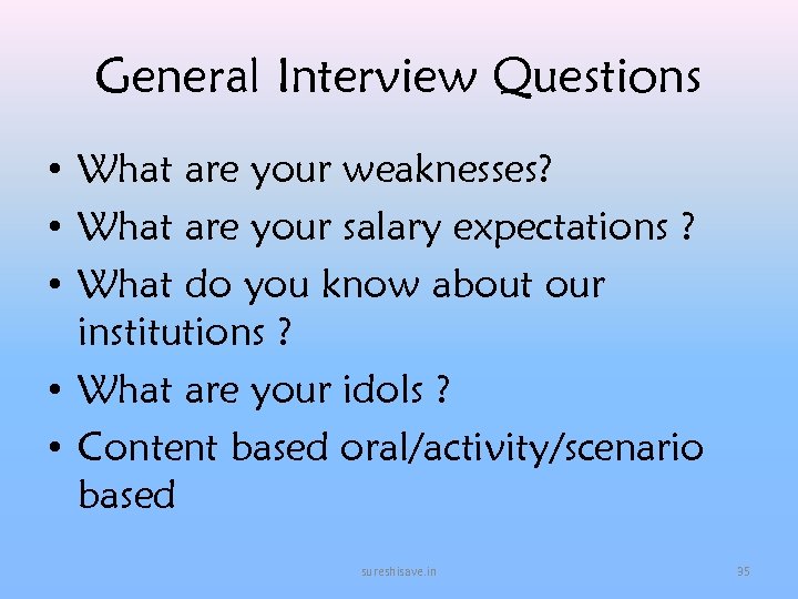 General Interview Questions • What are your weaknesses? • What are your salary expectations