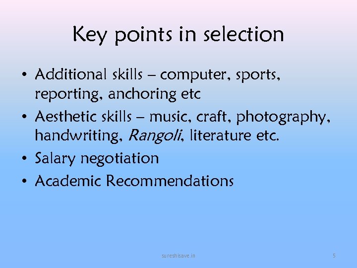 Key points in selection • Additional skills – computer, sports, reporting, anchoring etc •