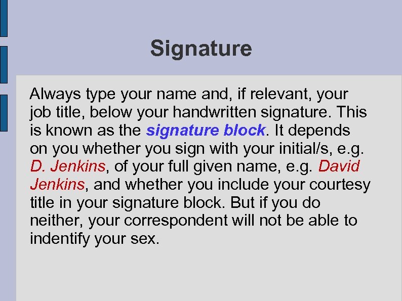 Signature Always type your name and, if relevant, your job title, below your handwritten