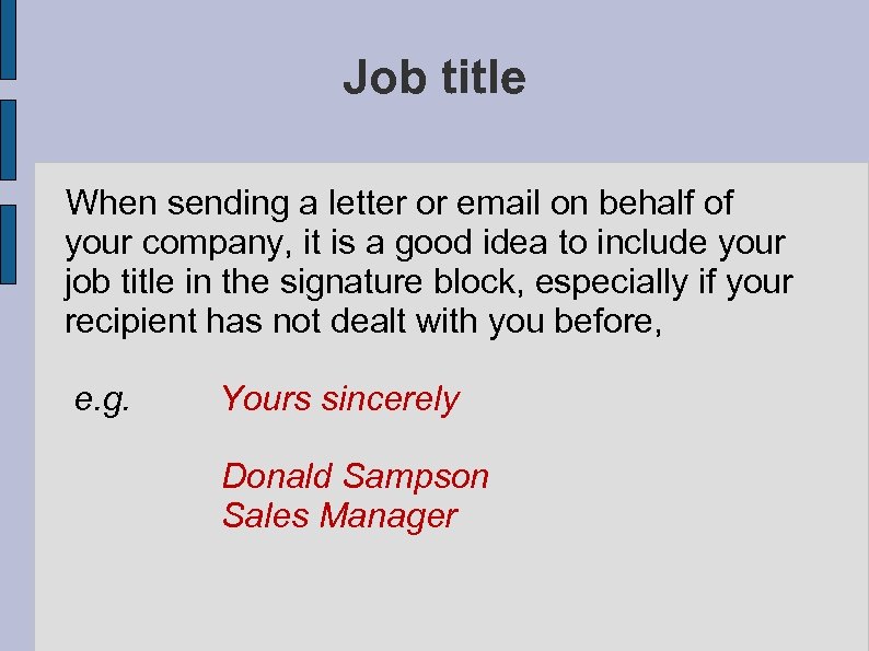Job title When sending a letter or email on behalf of your company, it