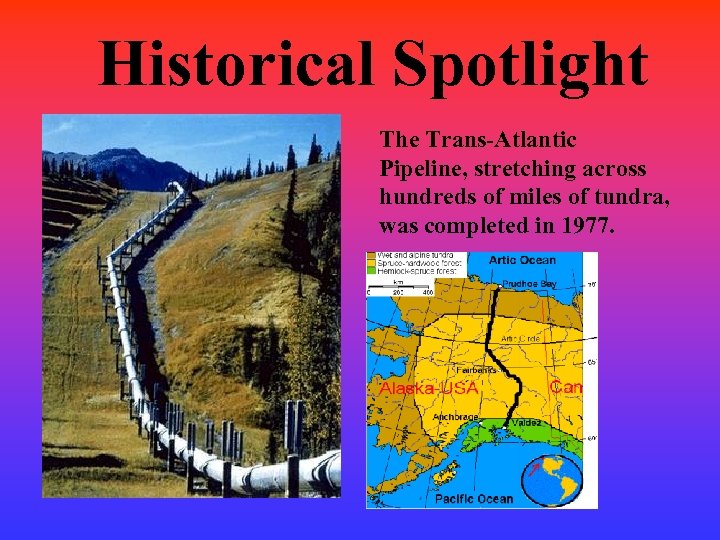 Historical Spotlight The Trans-Atlantic Pipeline, stretching across hundreds of miles of tundra, was completed