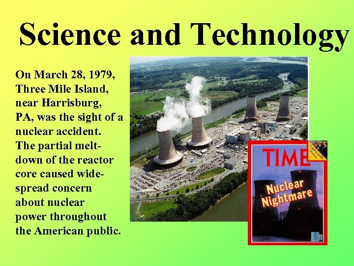 Science and Technology On March 28, 1979, Three Mile Island, near Harrisburg, PA, was