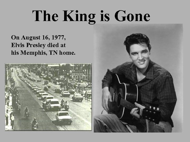 The King is Gone On August 16, 1977, Elvis Presley died at his Memphis,