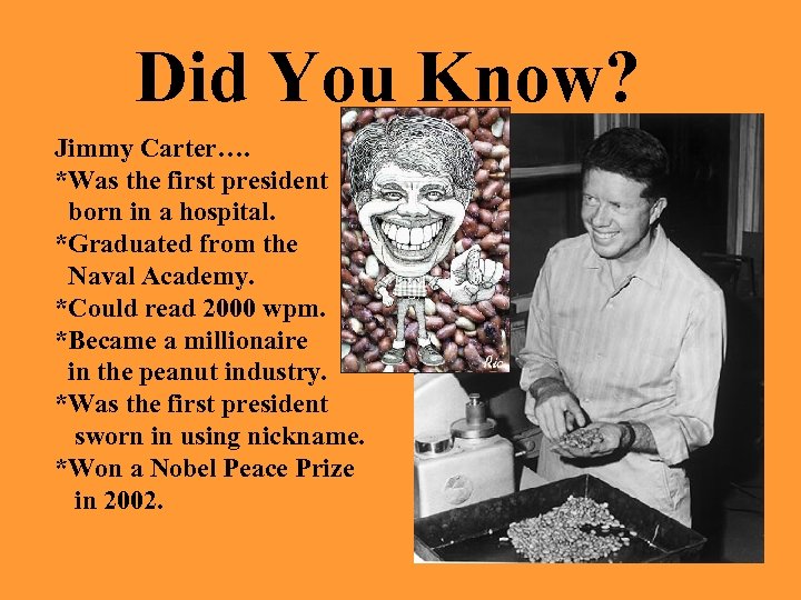 Did You Know? Jimmy Carter…. *Was the first president born in a hospital. *Graduated