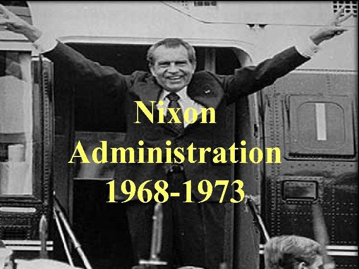 Nixon Administration 1968 -1973 