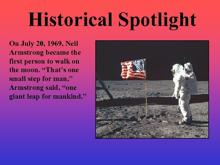 Historical Spotlight On July 20, 1969, Neil Armstrong became the first person to walk