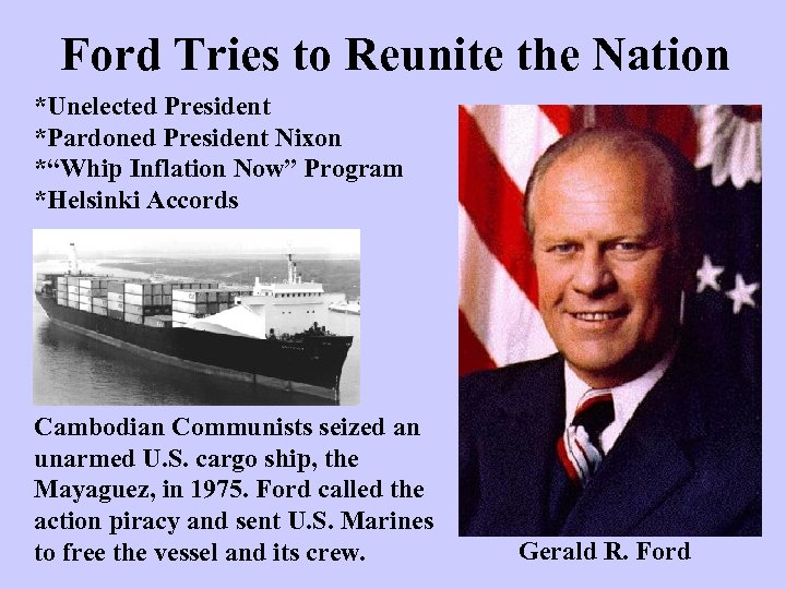 Ford Tries to Reunite the Nation *Unelected President *Pardoned President Nixon *“Whip Inflation Now”