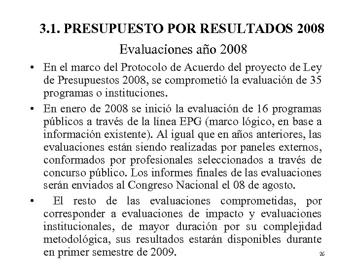 3. 1. PRESUPUESTO POR RESULTADOS 2008 Evaluaciones año 2008 • En el marco del