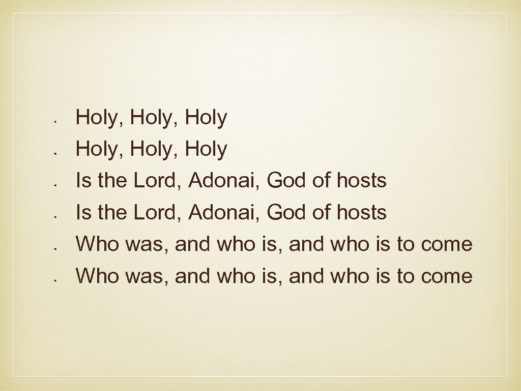 Holy, Holy Is the Lord, Adonai, God of hosts Who was, and who is,