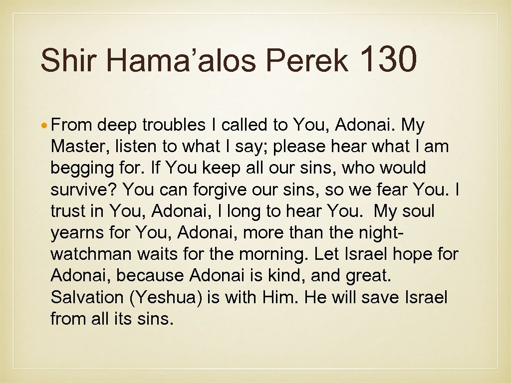 Shir Hama’alos Perek 130 From deep troubles I called to You, Adonai. My Master,