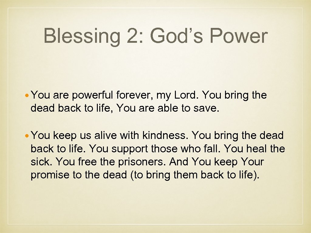 Blessing 2: God’s Power You are powerful forever, my Lord. You bring the dead