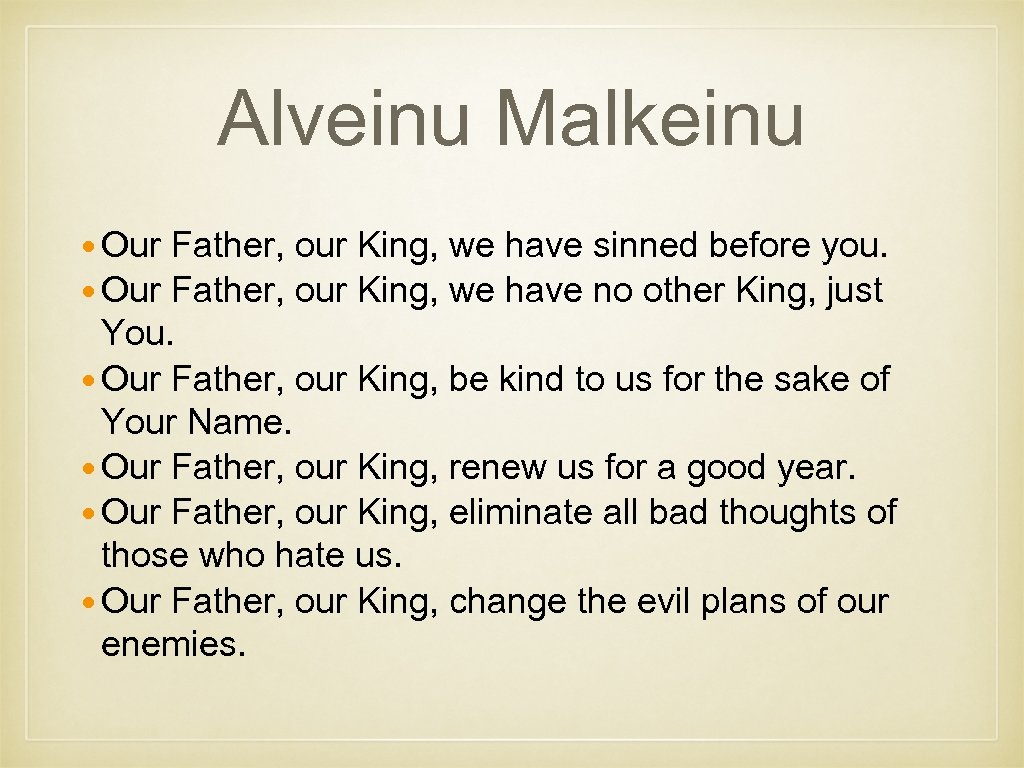Alveinu Malkeinu Our Father, our King, we have sinned before you. Our Father, our