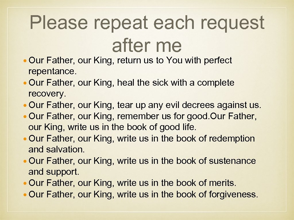 Please repeat each request after me Our Father, our King, return us to You