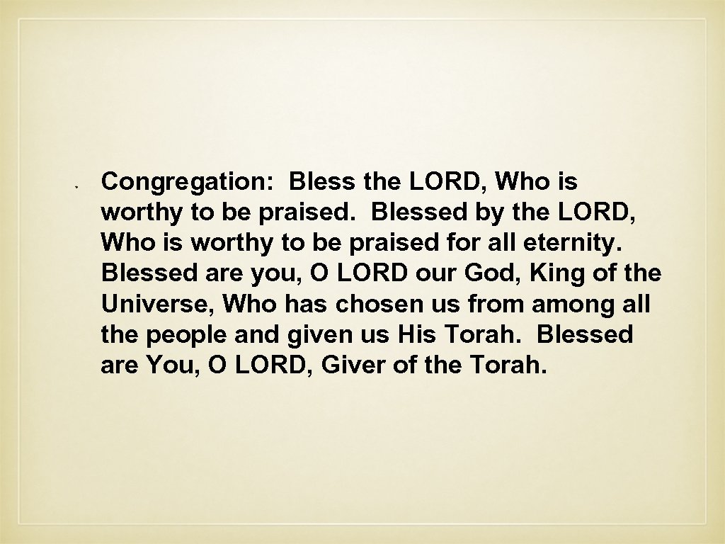 Congregation: Bless the LORD, Who is worthy to be praised. Blessed by the LORD,