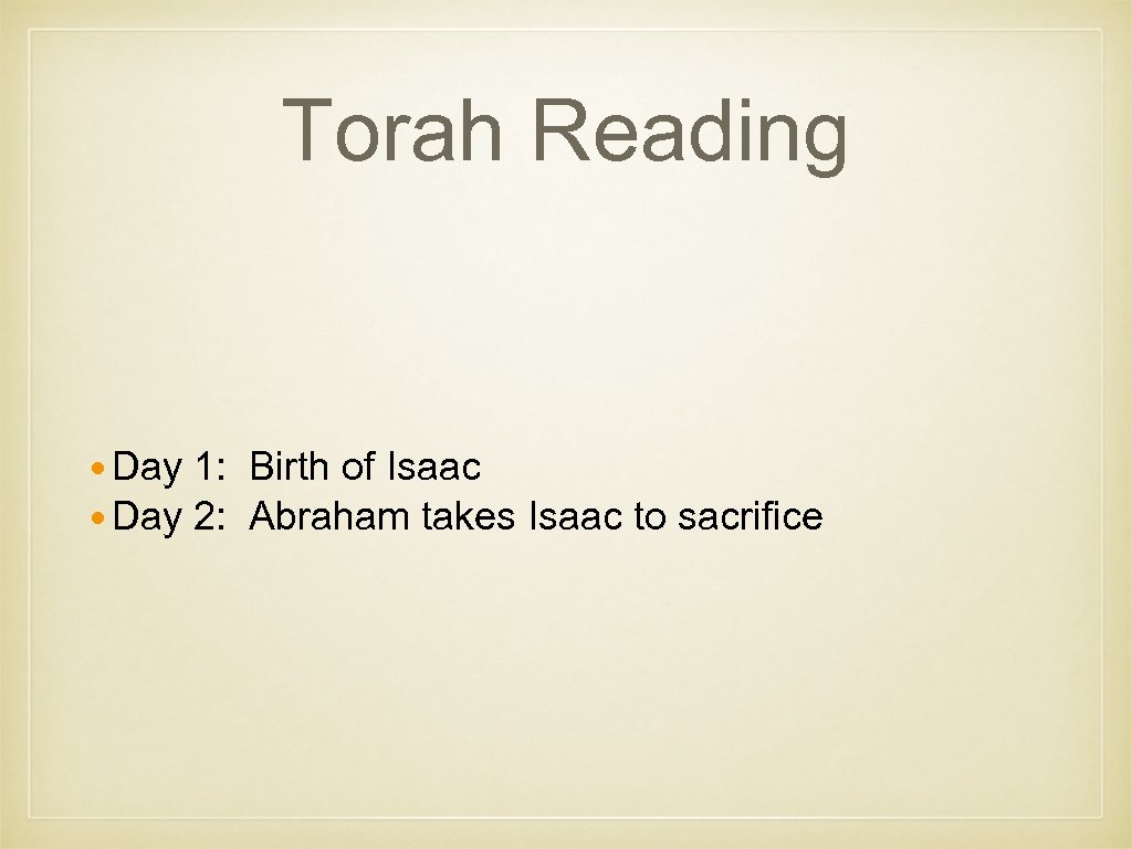 Torah Reading Day 1: Birth of Isaac Day 2: Abraham takes Isaac to sacrifice