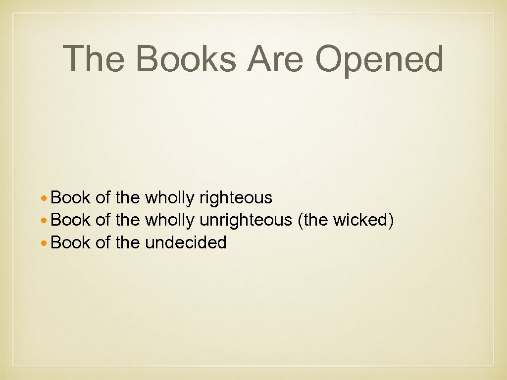 The Books Are Opened Book of the wholly righteous Book of the wholly unrighteous