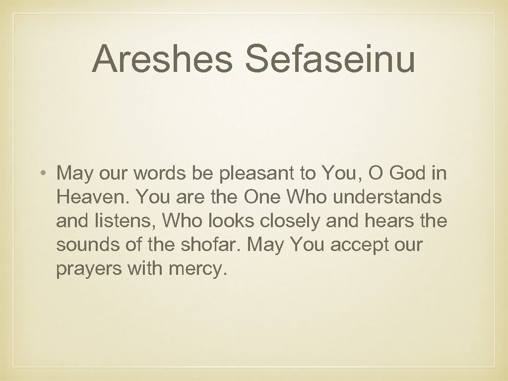 Areshes Sefaseinu • May our words be pleasant to You, O God in Heaven.