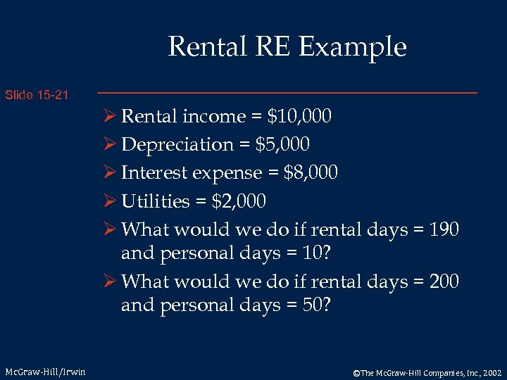 Rental RE Example Slide 15 -21 Ø Rental income = $10, 000 Ø Depreciation