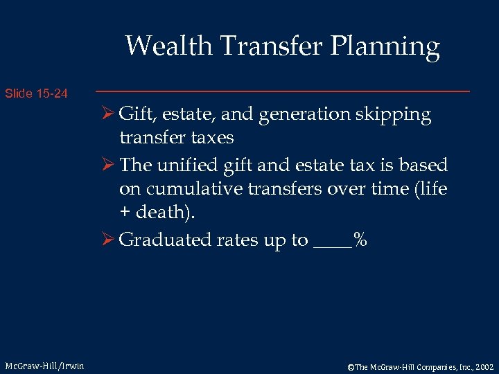 Wealth Transfer Planning Slide 15 -24 Ø Gift, estate, and generation skipping transfer taxes