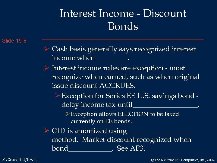 Interest Income - Discount Bonds Slide 15 -6 Ø Cash basis generally says recognized