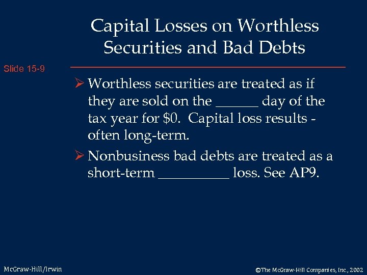 Capital Losses on Worthless Securities and Bad Debts Slide 15 -9 Ø Worthless securities