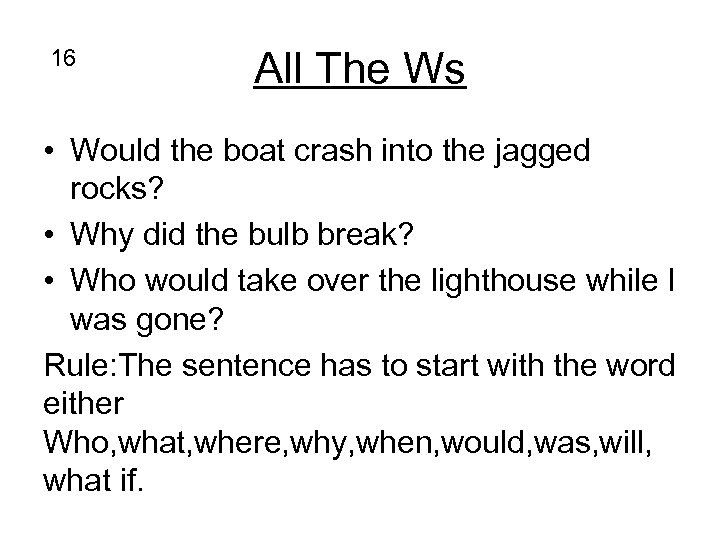16 All The Ws • Would the boat crash into the jagged rocks? •