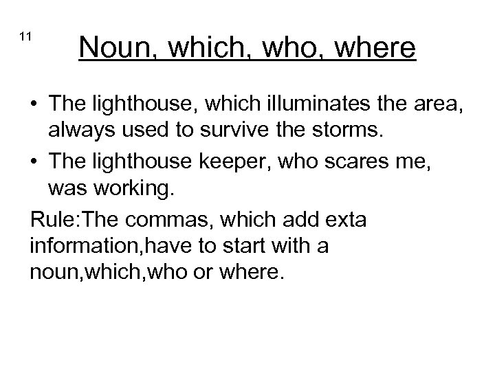 11 Noun, which, who, where • The lighthouse, which illuminates the area, always used