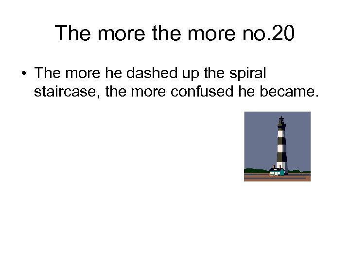 The more the more no. 20 • The more he dashed up the spiral