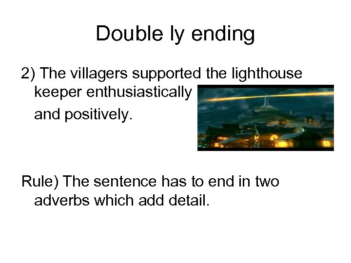 Double ly ending 2) The villagers supported the lighthouse keeper enthusiastically and positively. Rule)