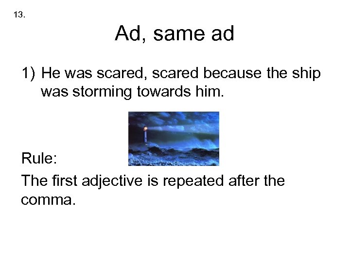 13. Ad, same ad 1) He was scared, scared because the ship was storming