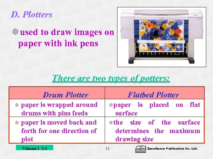 D. Plotters used to draw images on paper with ink pens There are two