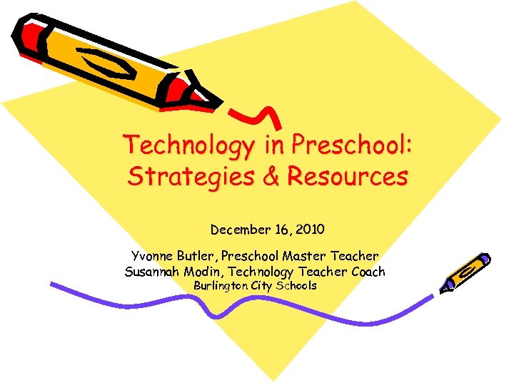 Technology in Preschool: Strategies & Resources December 16, 2010 Yvonne Butler, Preschool Master Teacher